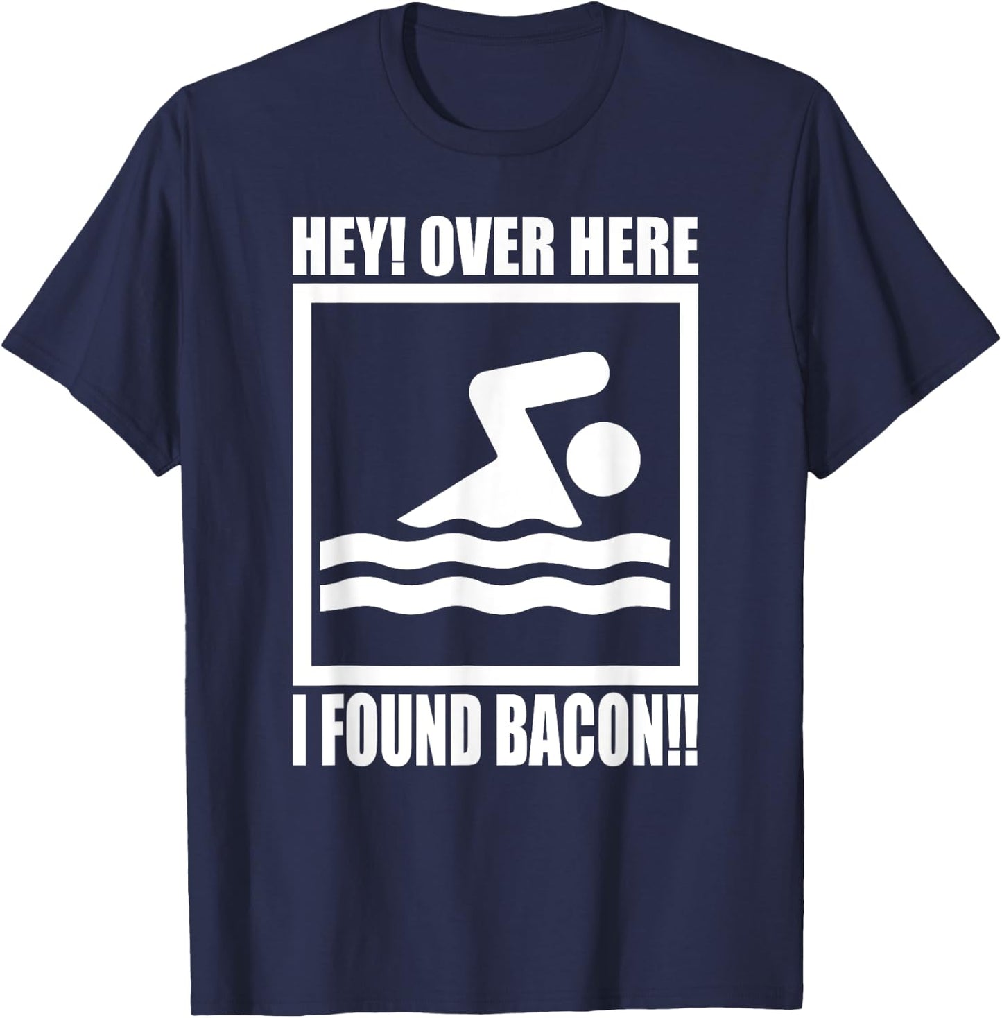 Hey Over Here I Found Bacon Funny Saying for Swimming f T-Shirt - T-Shirt | Navy