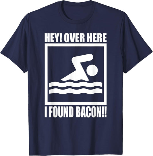 Hey Over Here I Found Bacon Funny Saying for Swimming f T-Shirt - T-Shirt | Navy