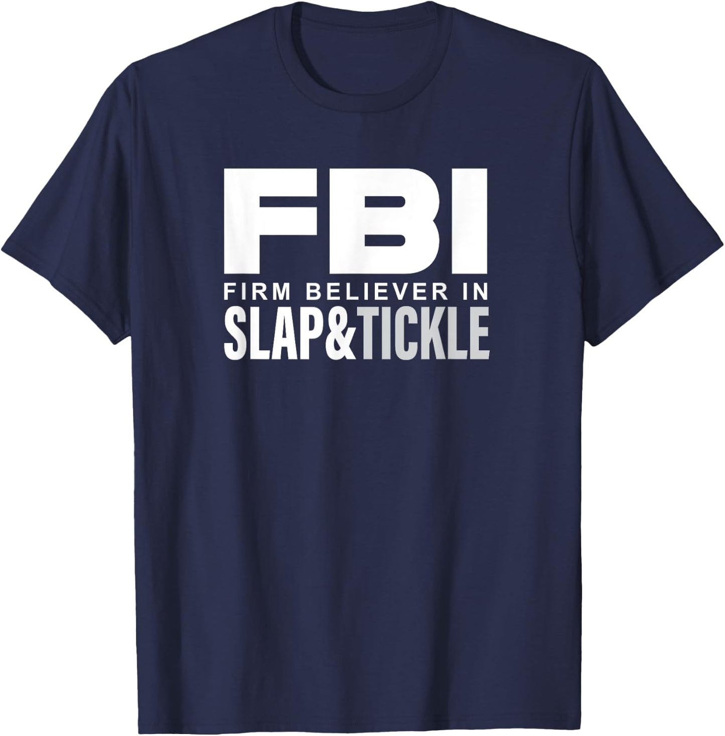 FBI - Firm Believer In Slap and Tickle T-Shirt - T-Shirt | Navy