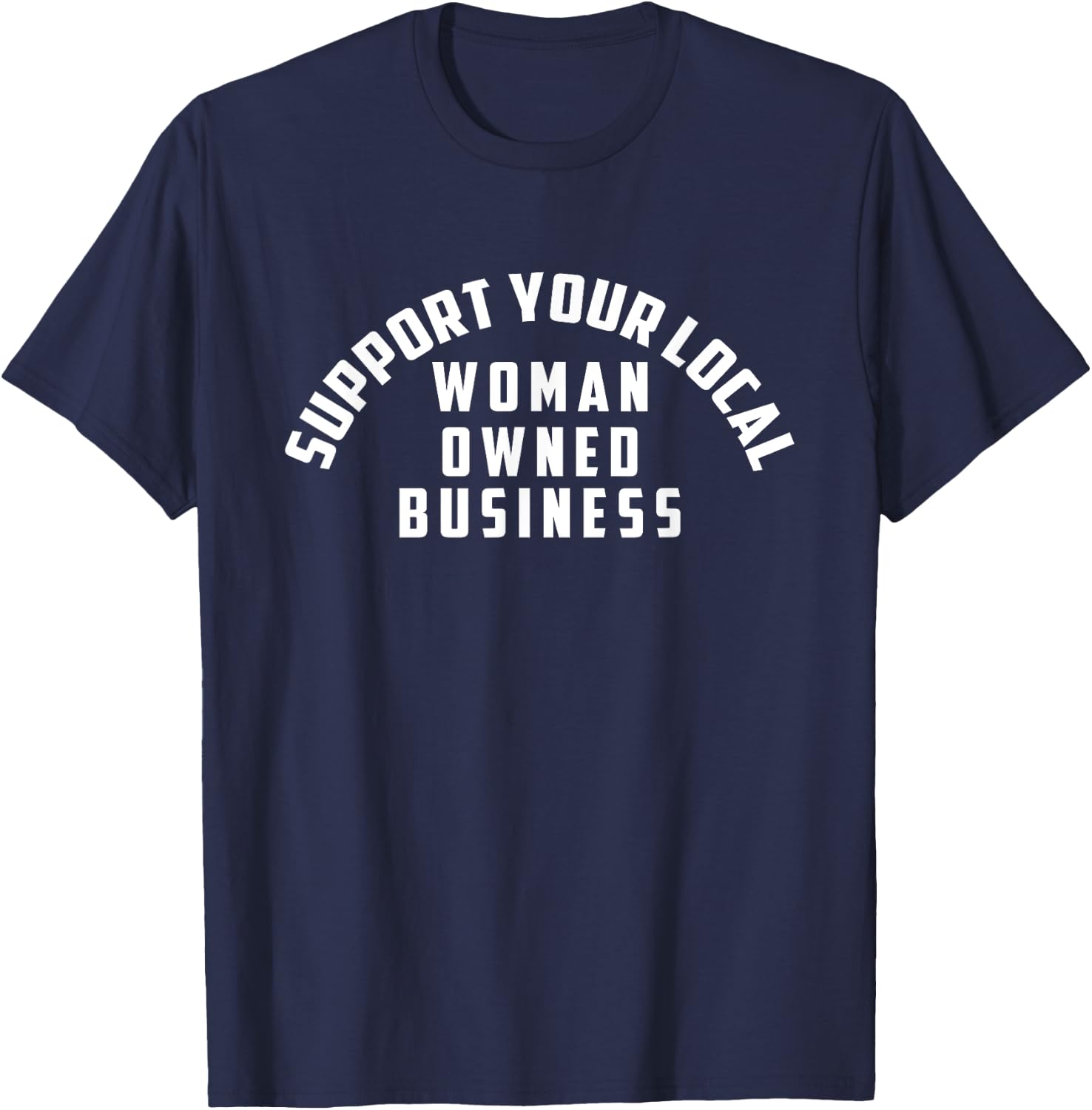 Support Your Local Woman Owned Business T-Shirt - T-Shirt | Navy