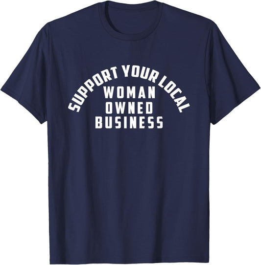 Support Your Local Woman Owned Business T-Shirt - T-Shirt | Navy
