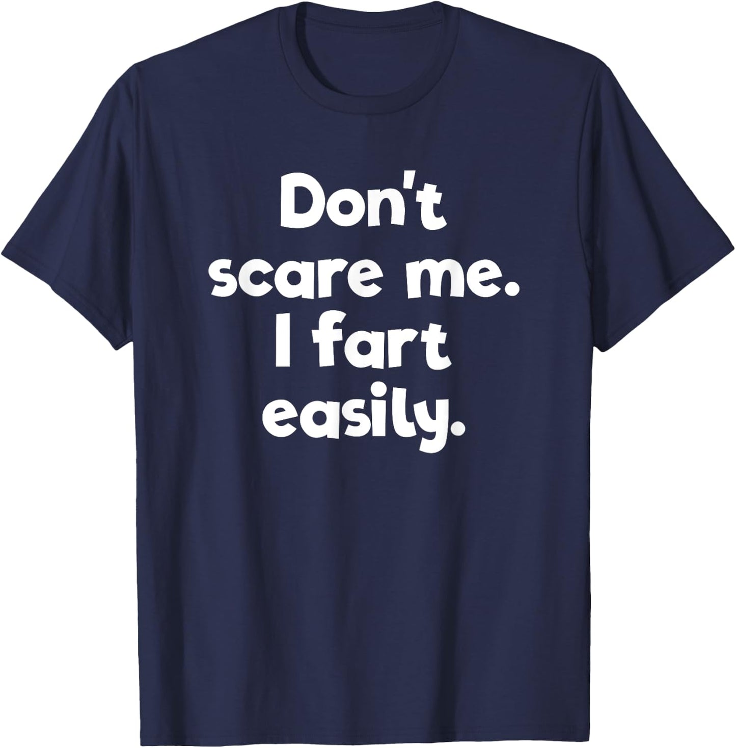 Don't Scare Me I Fart Easily Embarrassing T-Shirt - T-Shirt | Navy