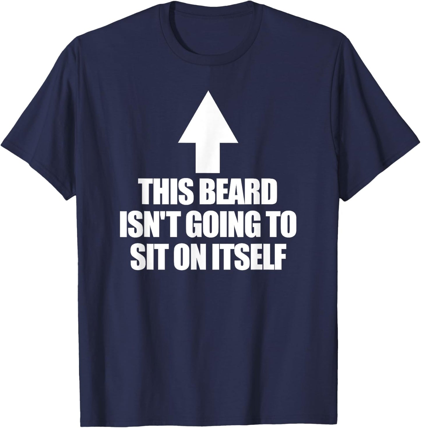 This Beard Isn't Going To Sit On It Self Men's Beard T-Shirt - T-Shirt | Navy