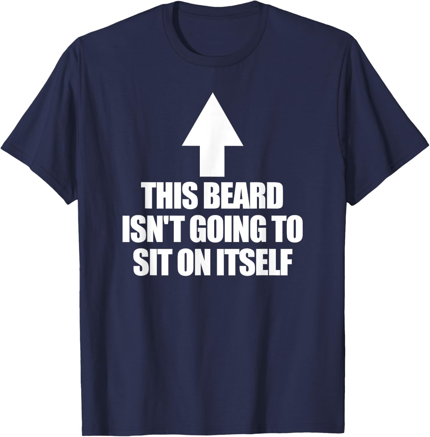 This Beard Isn't Going To Sit On It Self Men's Beard T-Shirt - T-Shirt | Navy