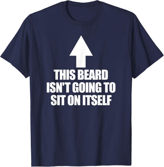 This Beard Isn't Going To Sit On It Self Men's Beard T-Shirt - T-Shirt | Navy