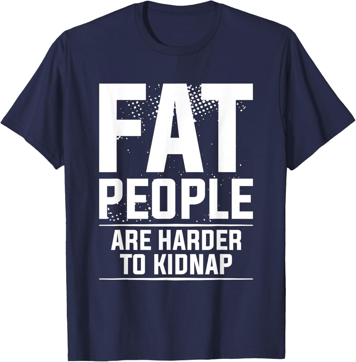 Fat People Are Harder To Kidnap Weight Loss Workout T-Shirt - T-Shirt | Navy