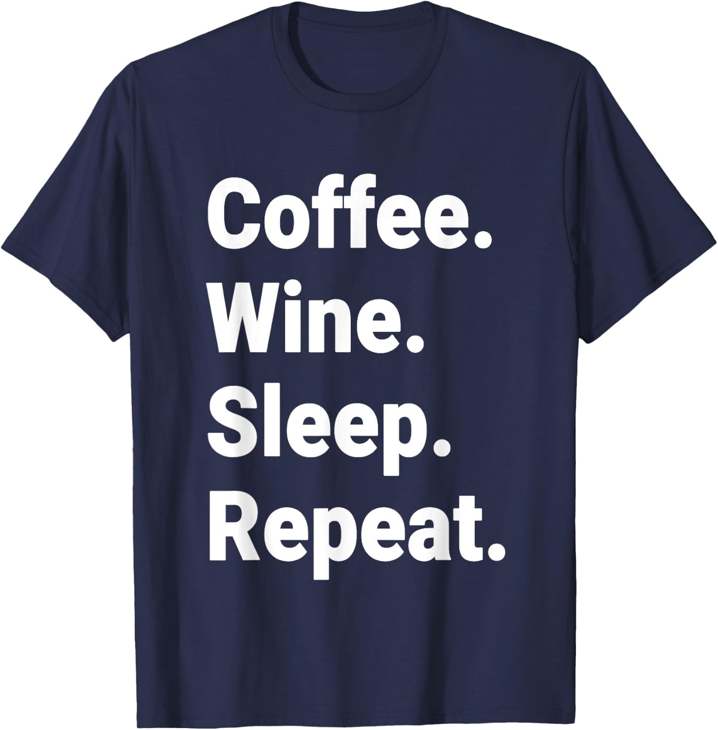 Coffee. Wine. Sleep. Repeat. T-Shirt - T-Shirt | Navy