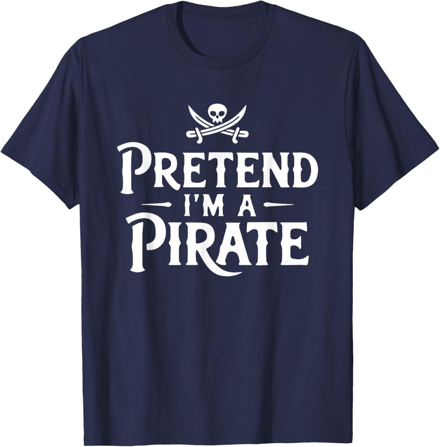 Funny Pretend I'm A Pirate Costume Halloween Buccaneers Easy T-Shirt - T-Shirt | Navy