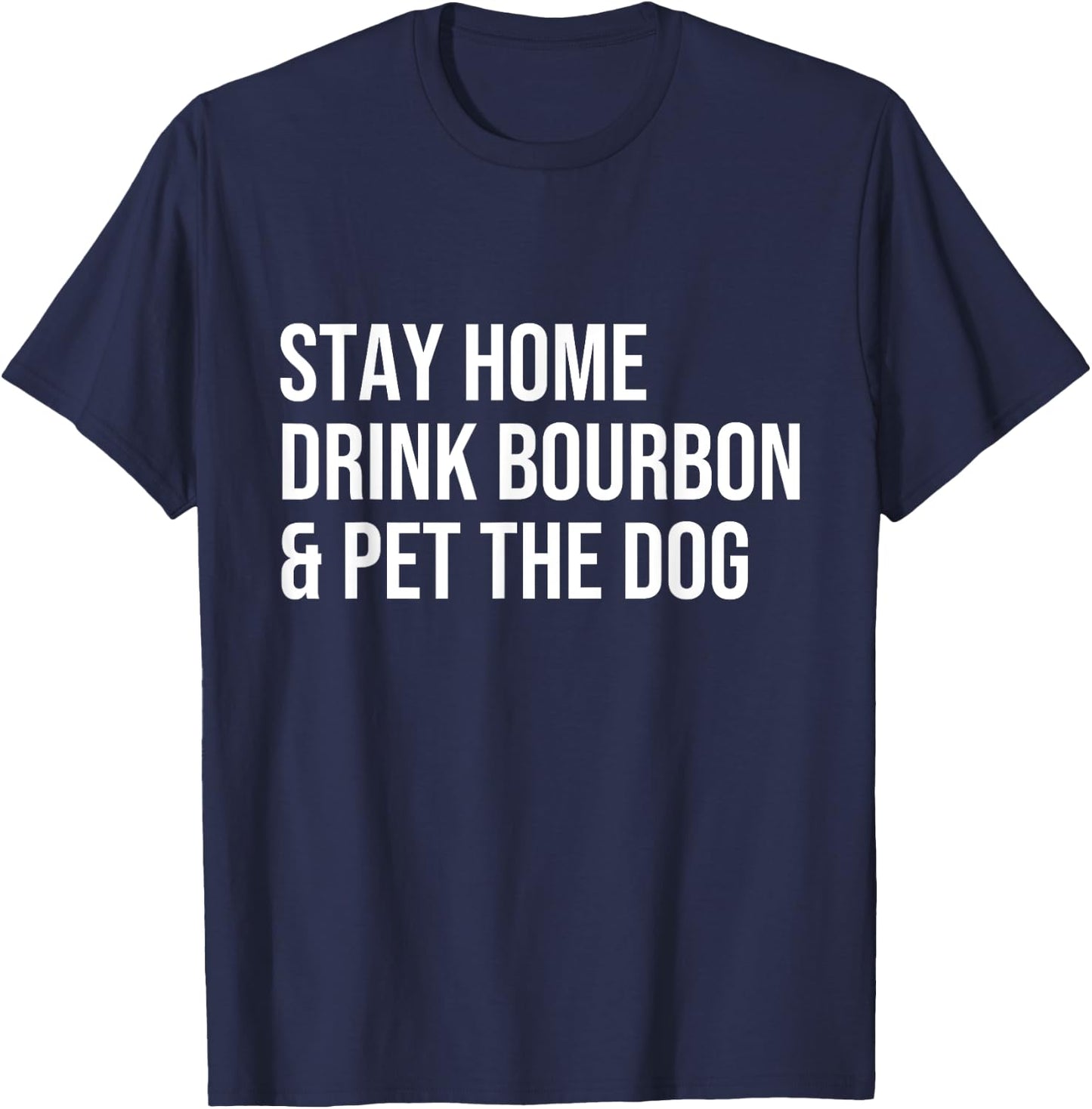 stay home drink bourbon & pet the dog Whiskey Drinker Gift Women T-Shirt - T-Shirt | Navy