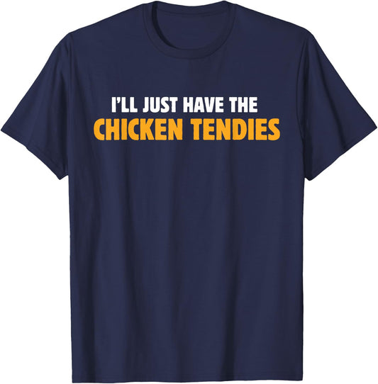 I'll Just Have The Chicken Tendies Funny Chicken Tenders T-Shirt - T-Shirt | Navy