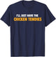 I'll Just Have The Chicken Tendies Funny Chicken Tenders T-Shirt - T-Shirt | Navy