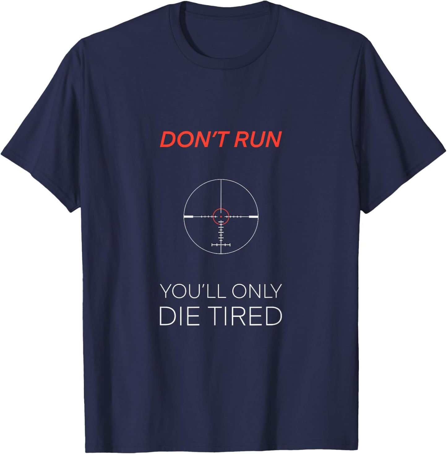Don’t Run You’ll Only Run Tired Military Sniper Quote T-Shirt - T-Shirt | Navy