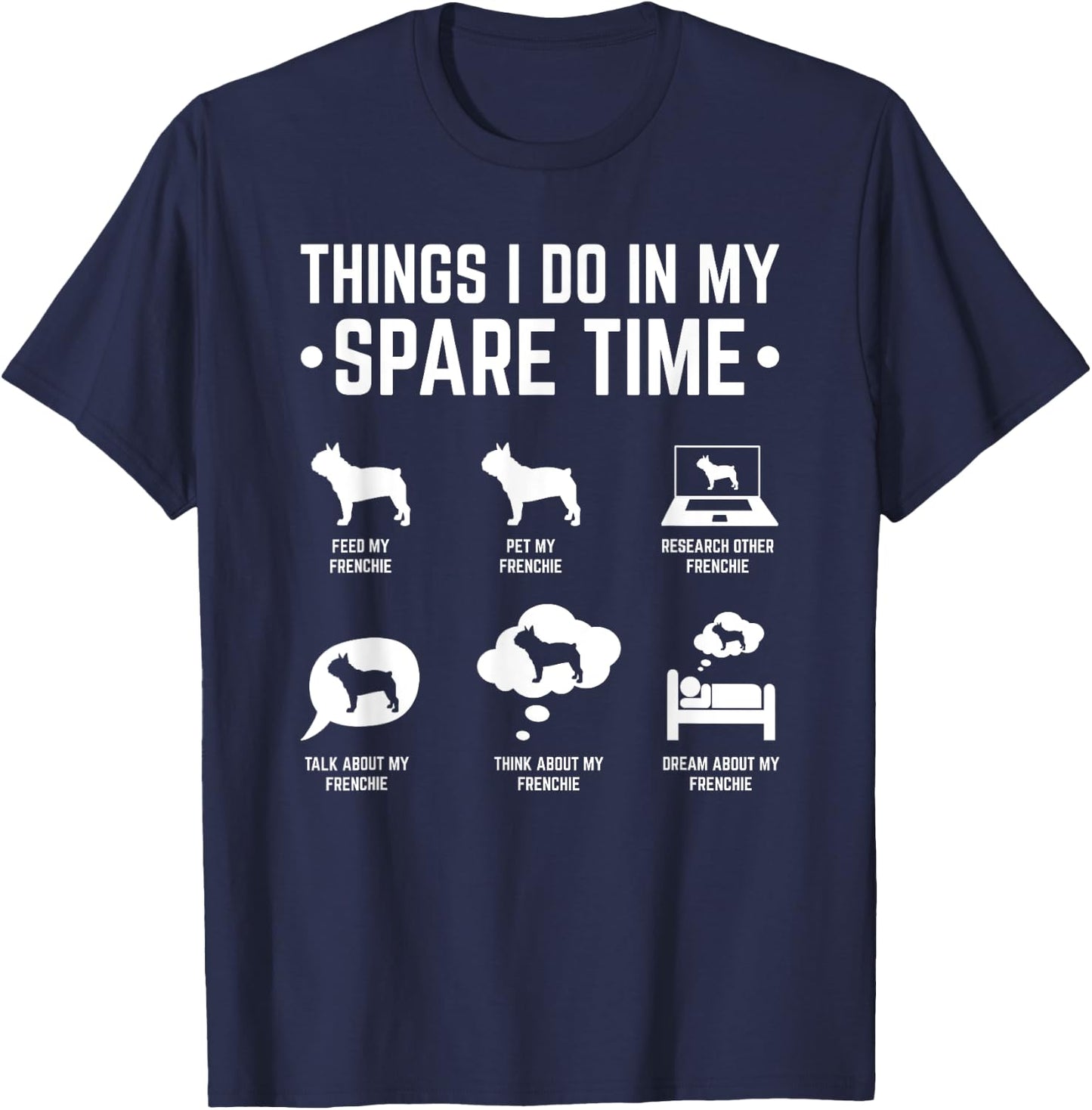 French Bulldog Things I Do In My Spare Time Frenchie Men Women T-Shirt - T-Shirt | Navy