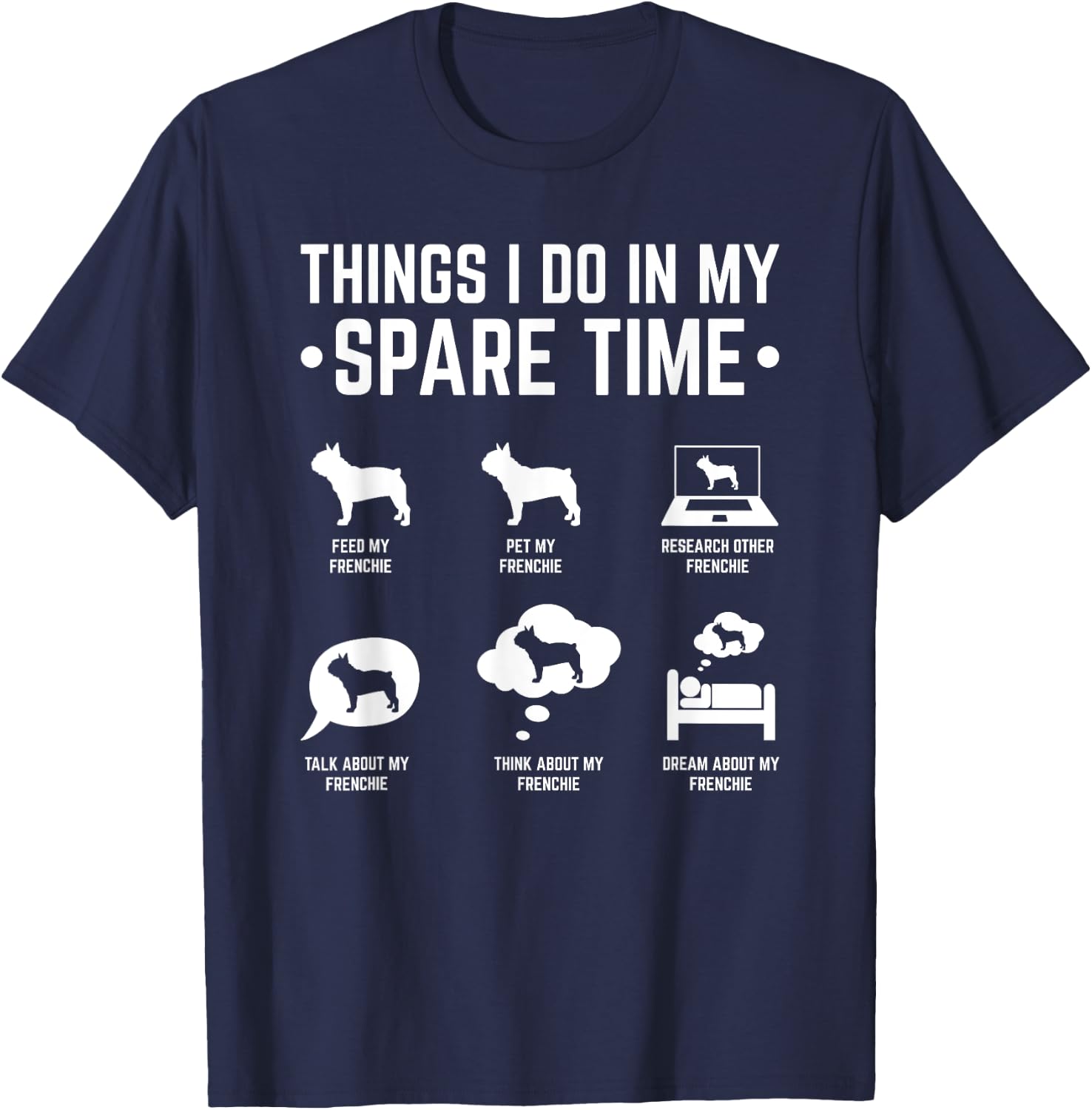 French Bulldog Things I Do In My Spare Time Frenchie Men Women T-Shirt - T-Shirt | Navy