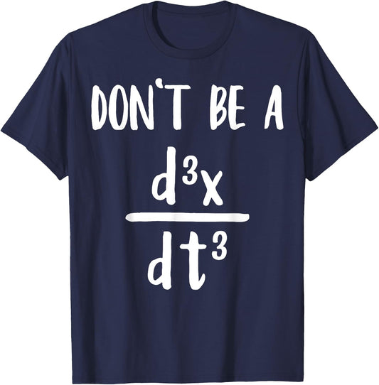 Don’t Be a Third Derivative Funny Math Calculus Humor T-Shirt - T-Shirt | Navy