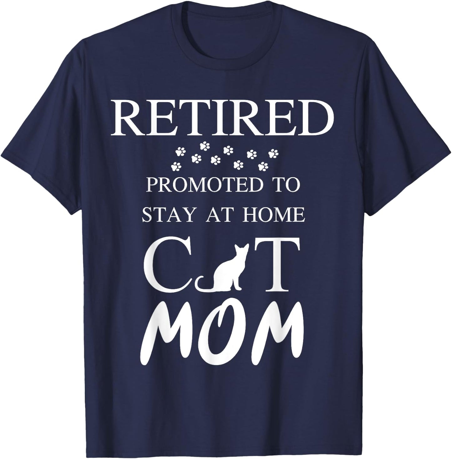 Retired promoted to stay at home cat mom Women Retirement T-Shirt - T-Shirt | Navy