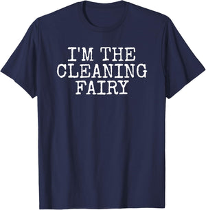 I'm The Cleaning Fairy, Cleaner Sarcasm Mom Funny T-Shirt - T-Shirt | Navy