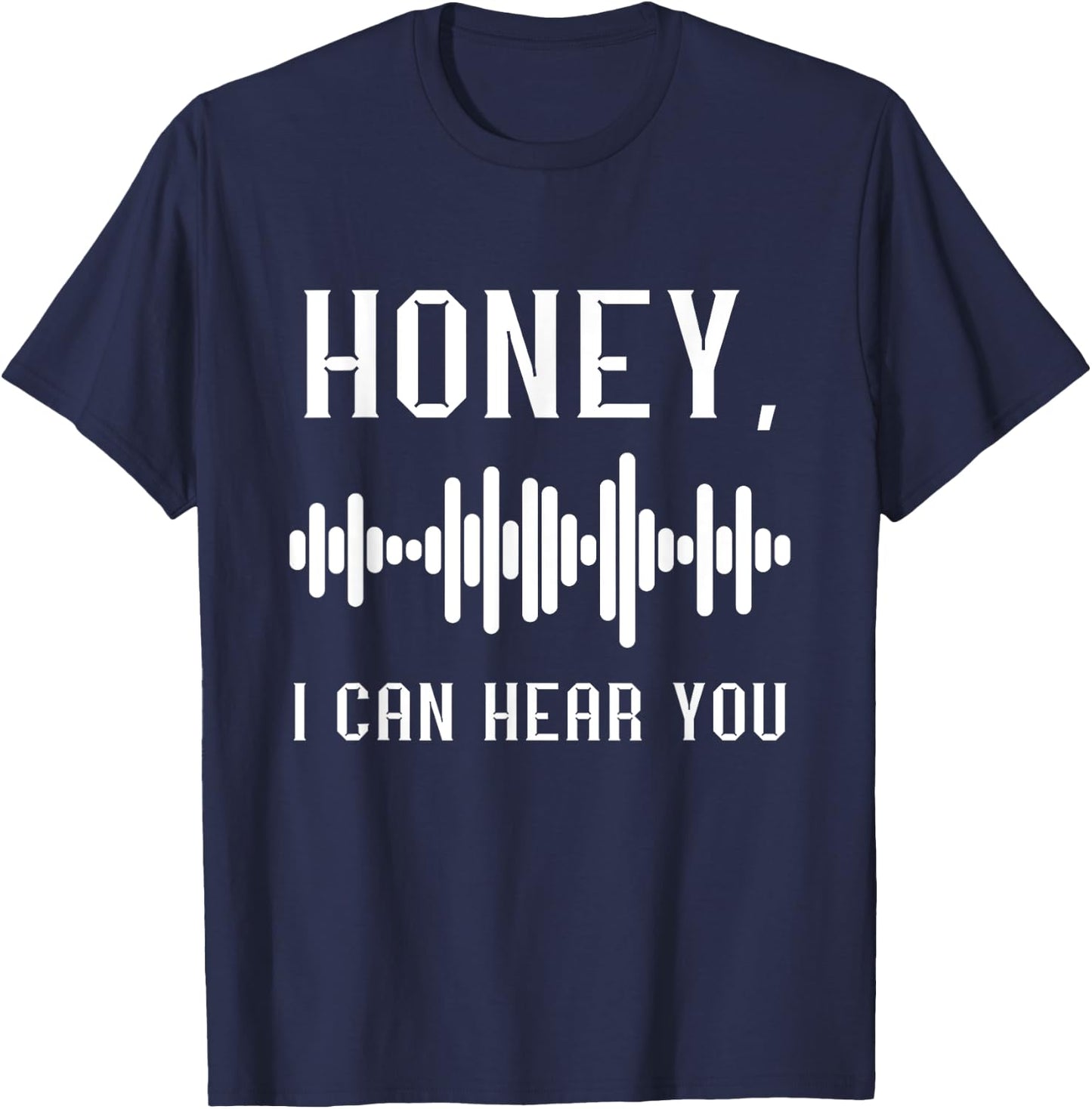 Audio Engineer Audio Recording Engineer Honey I Can Hear You T-Shirt - T-Shirt | Navy
