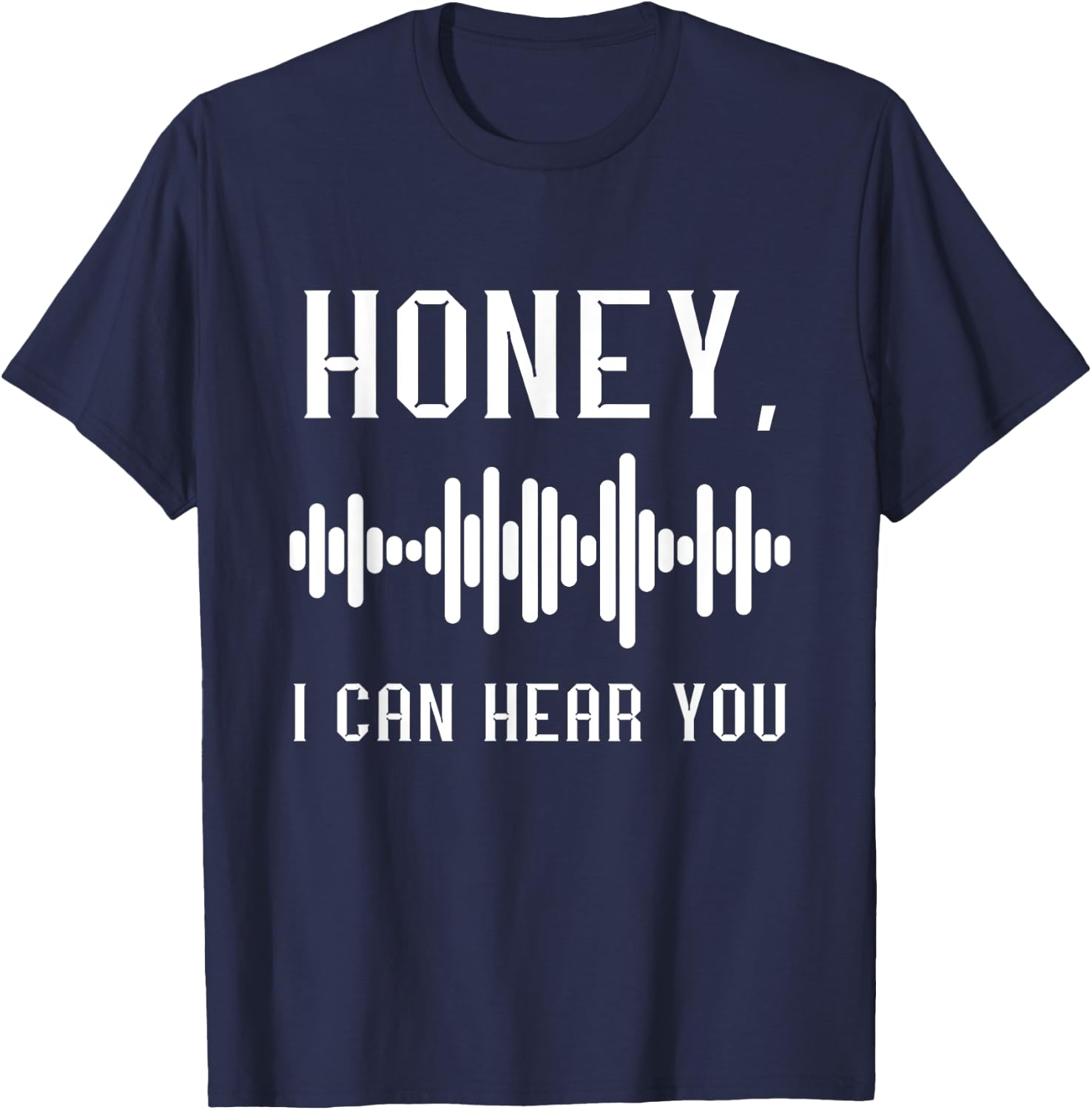 Audio Engineer Audio Recording Engineer Honey I Can Hear You T-Shirt - T-Shirt | Navy
