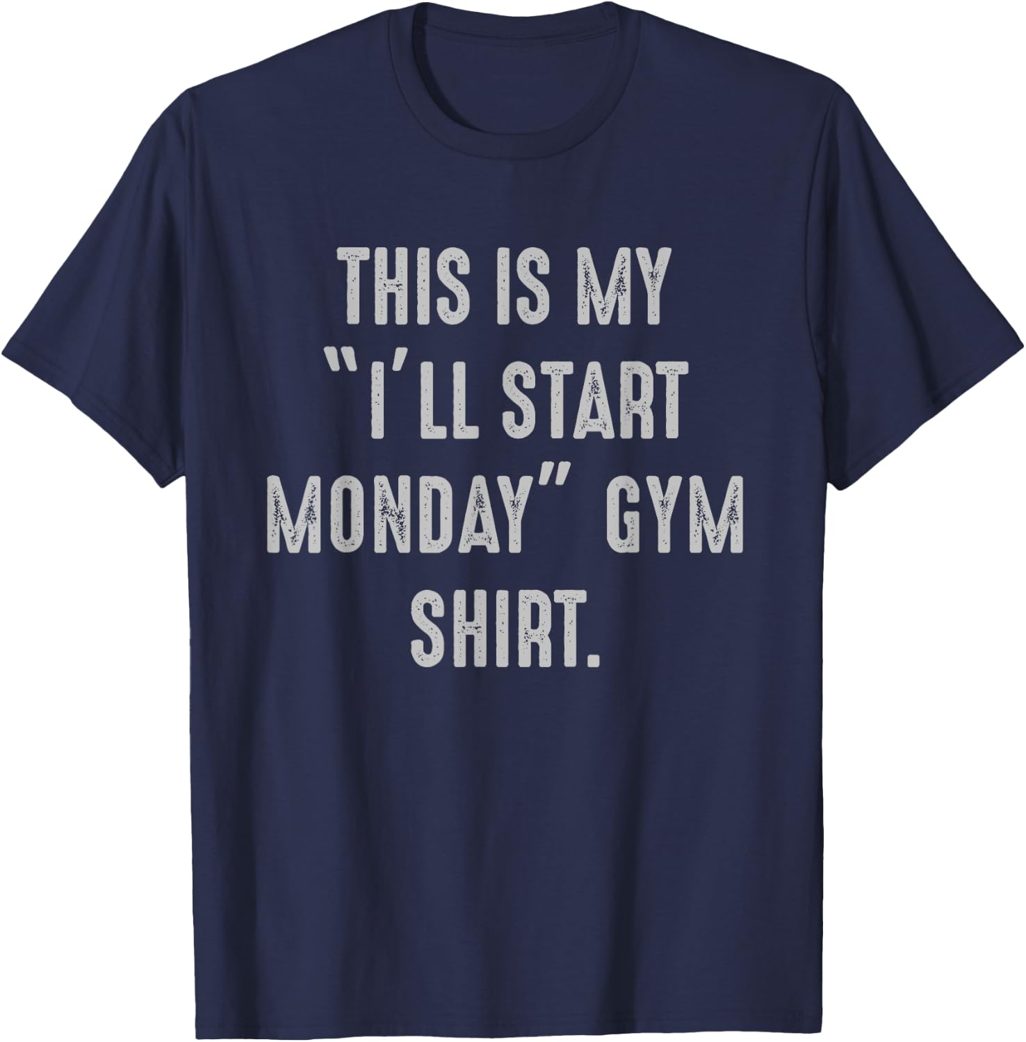 My I'll Start Monday Gym procrastinator, fitness avoider T-Shirt - T-Shirt | Navy