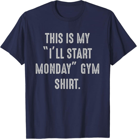 My I'll Start Monday Gym procrastinator, fitness avoider T-Shirt - T-Shirt | Navy