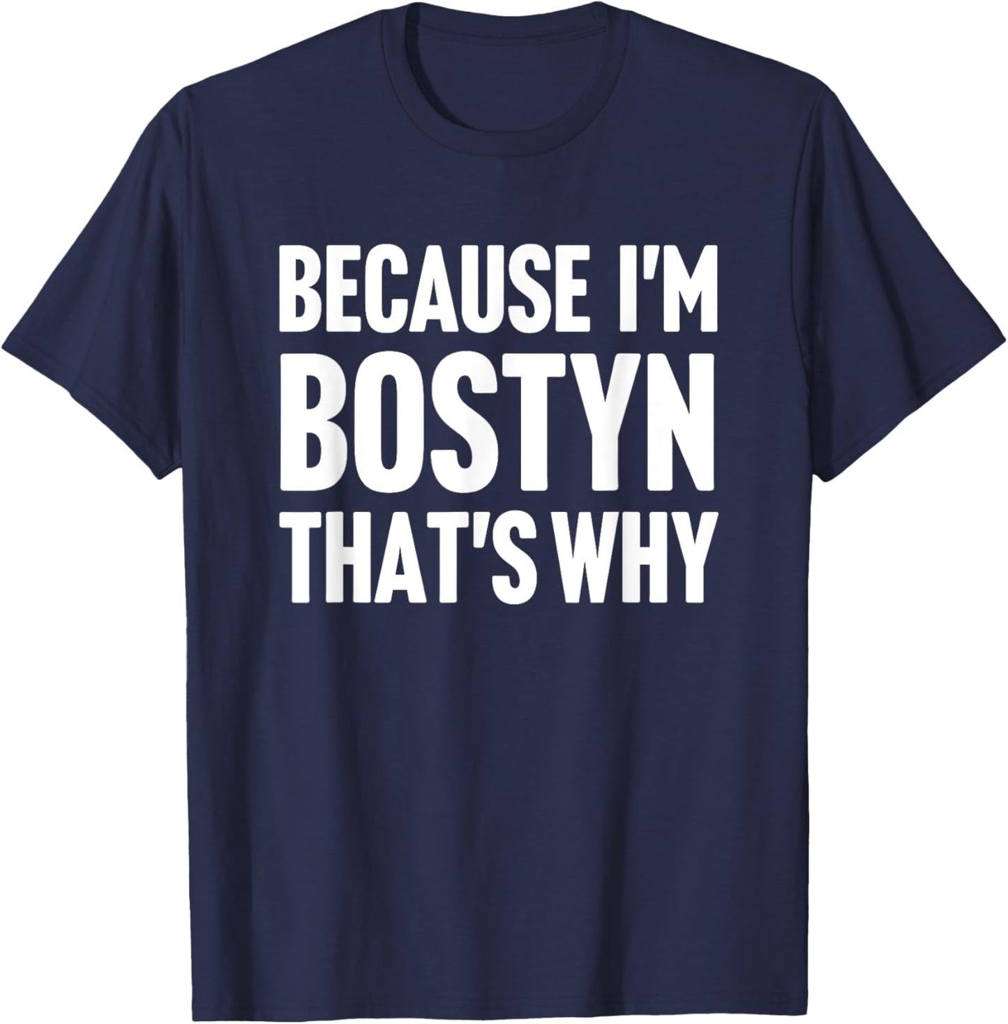 Because I'm Bostyn That's Why Am Personalized Name T-Shirt - T-Shirt | Navy