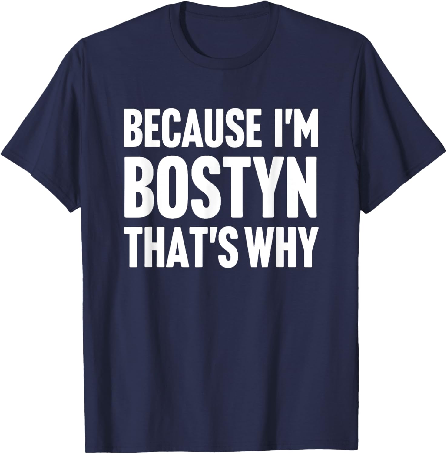 Because I'm Bostyn That's Why Am Personalized Name T-Shirt - T-Shirt | Navy