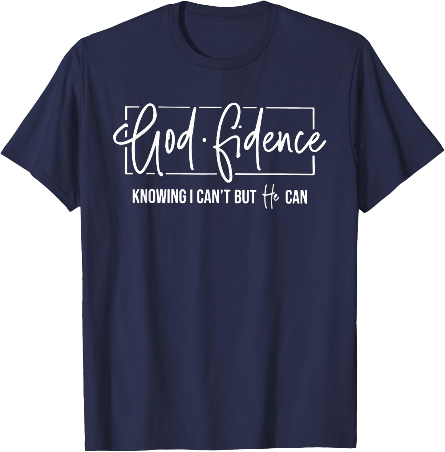 God Fidence Knowing I Can't But He Can Funny Christian T-Shirt - T-Shirt | Navy