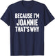 Because I'm Joannie That's Why Am Personalized Name T-Shirt - T-Shirt | Navy