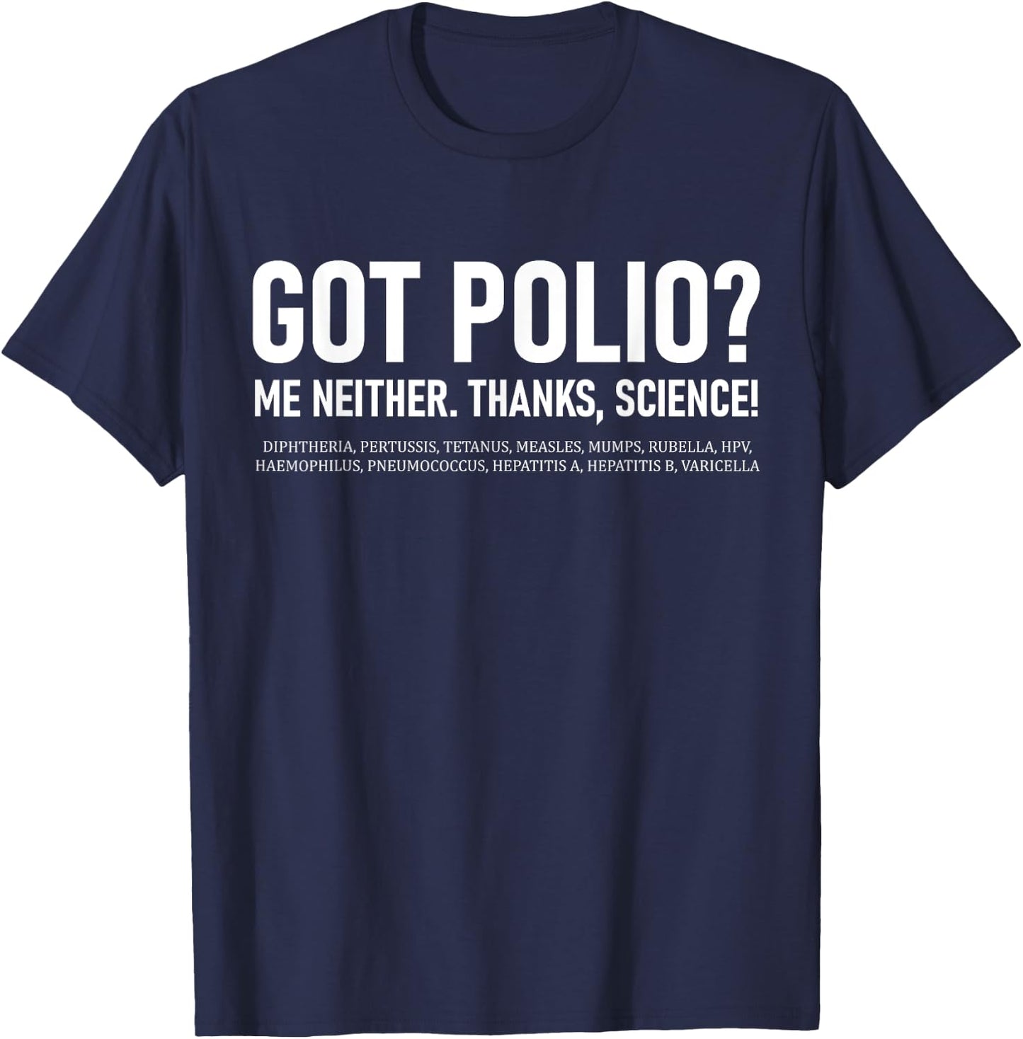 Got Polio? Me Neither. Thanks, Science! Funny Vaccination T-Shirt - T-Shirt | Navy