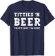 Titties B Beer That's Why I'm Here Funny Redneck Saying Joke T-Shirt - T-Shirt | Navy