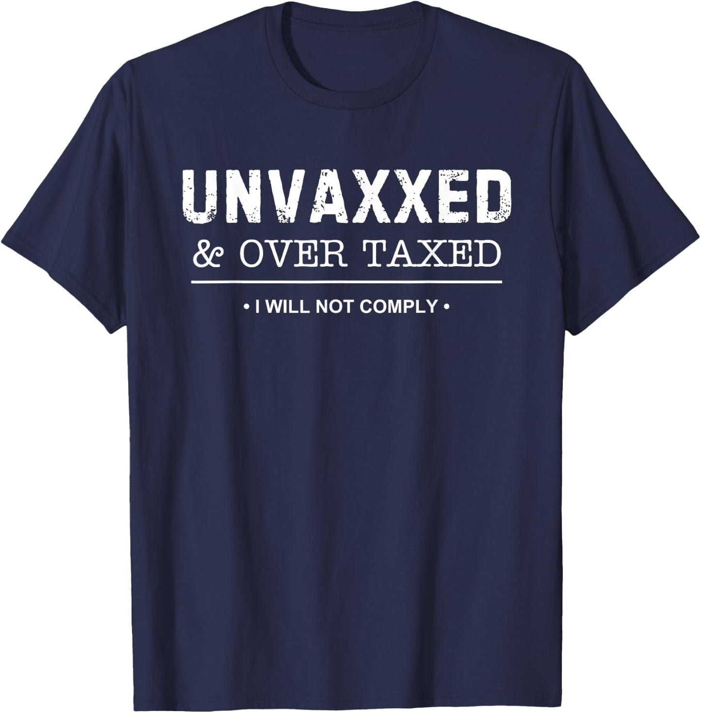 Unvaxxed and Over Taxed - Funny Will Not Comply Statement T-Shirt - T-Shirt | Navy
