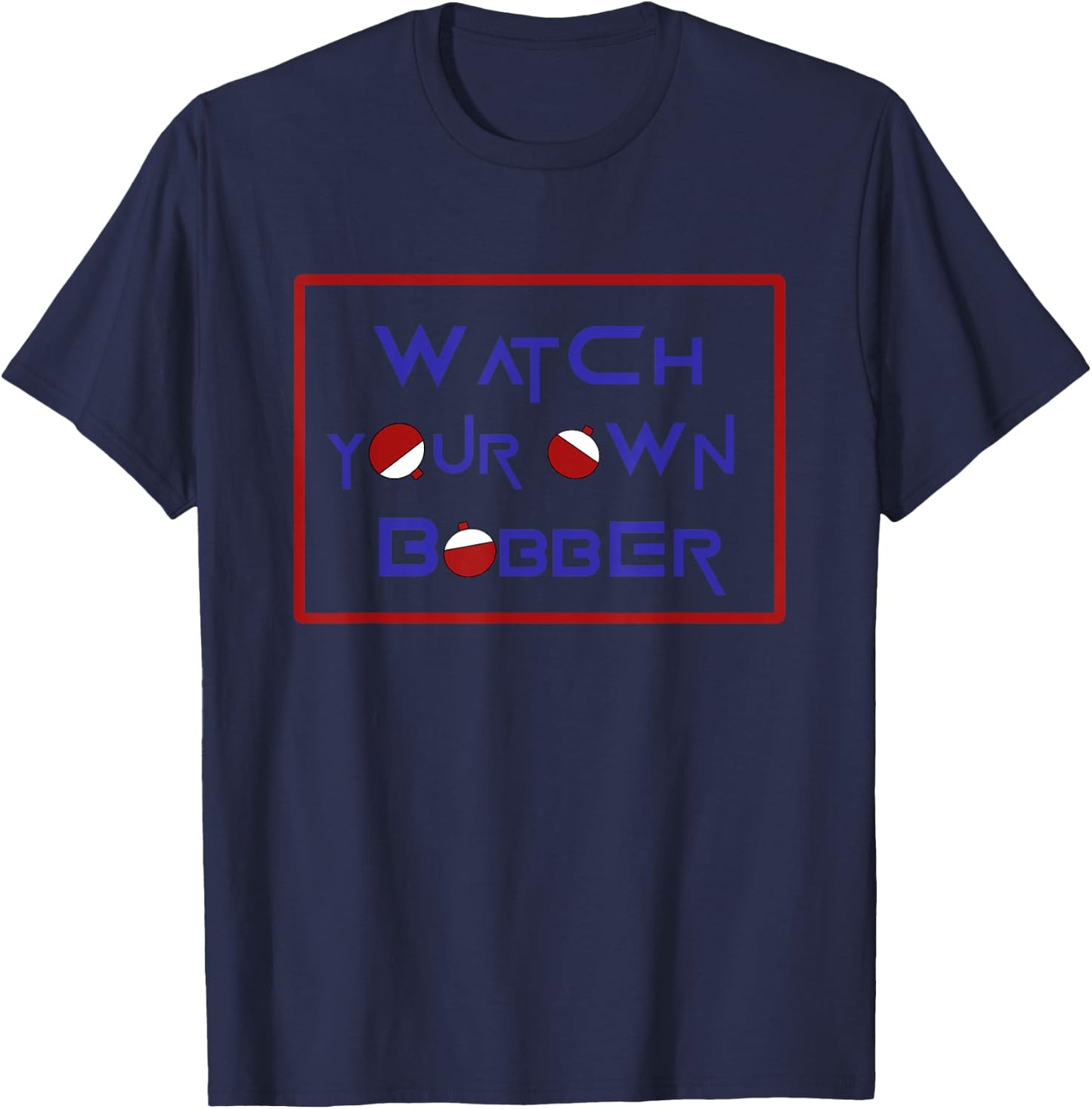 Watch your own bobber T-Shirt - T-Shirt | Navy