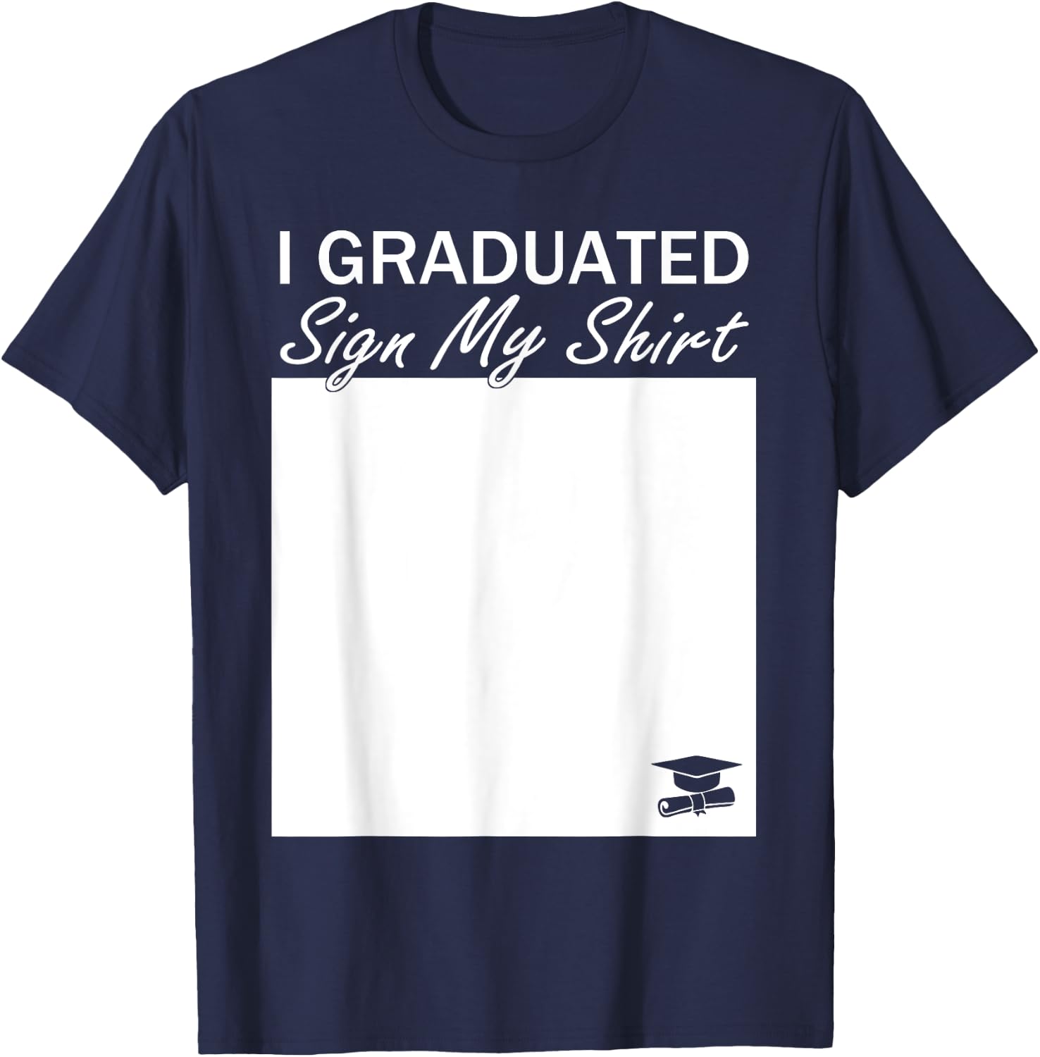 I Graduated Sign My Shirt Funny Graduation Senior Signing T-Shirt - T-Shirt | Navy
