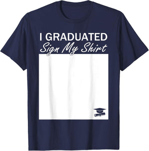 I Graduated Sign My Shirt Funny Graduation Senior Signing T-Shirt - T-Shirt | Navy
