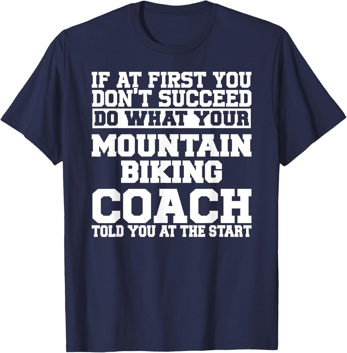 Gift Mountain Biking Coaches - Do What Your Mountain T-Shirt - T-Shirt | Navy