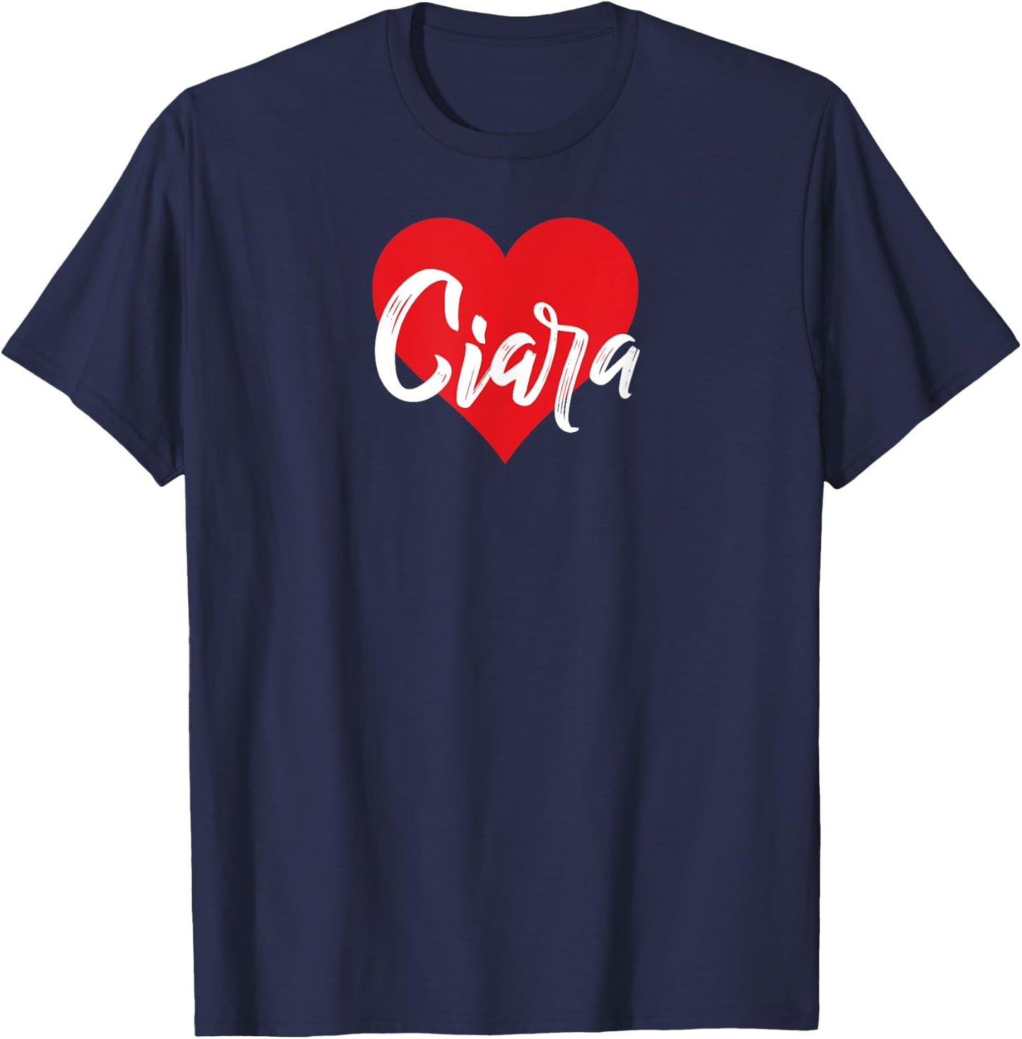 I Love Ciara First Name I Heart Named T-Shirt - T-Shirt | Navy