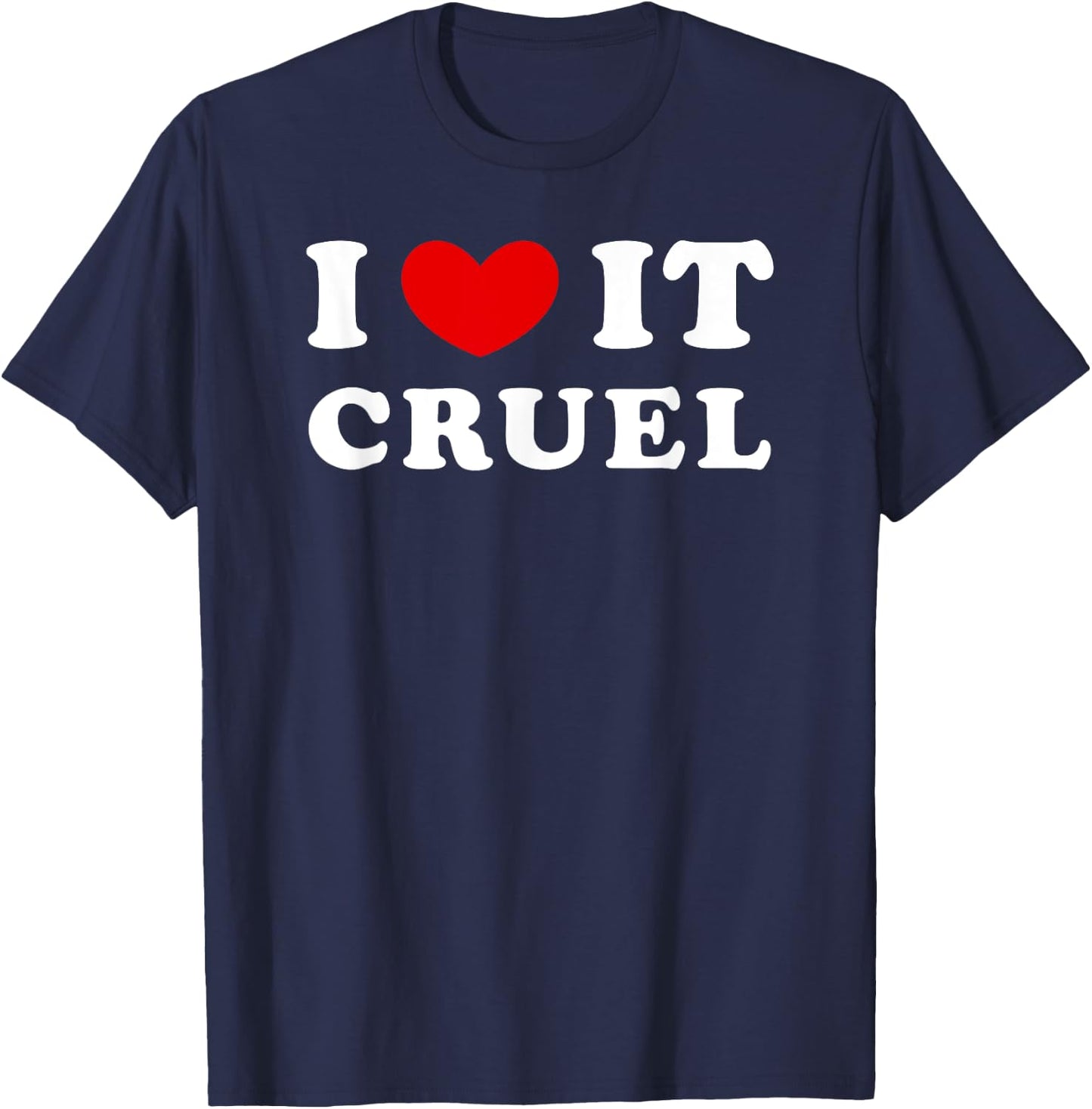I Love It Cruel, I Heart It Cruel T-Shirt - T-Shirt | Navy