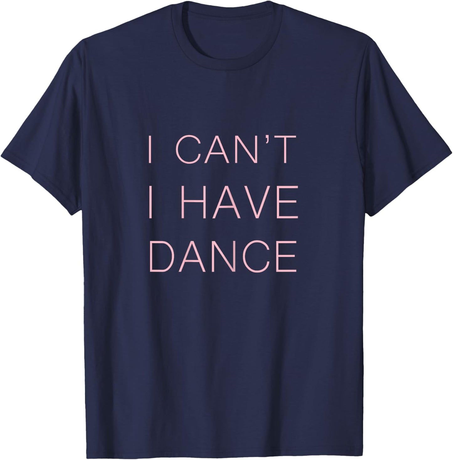 I can't I have Dance T-Shirt - T-Shirt | Navy