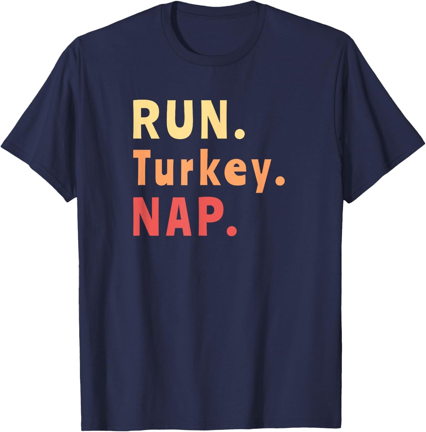 Run Turkey Nap Thanksgiving, Funny Turkey Trot Running T-Shirt - T-Shirt | Navy
