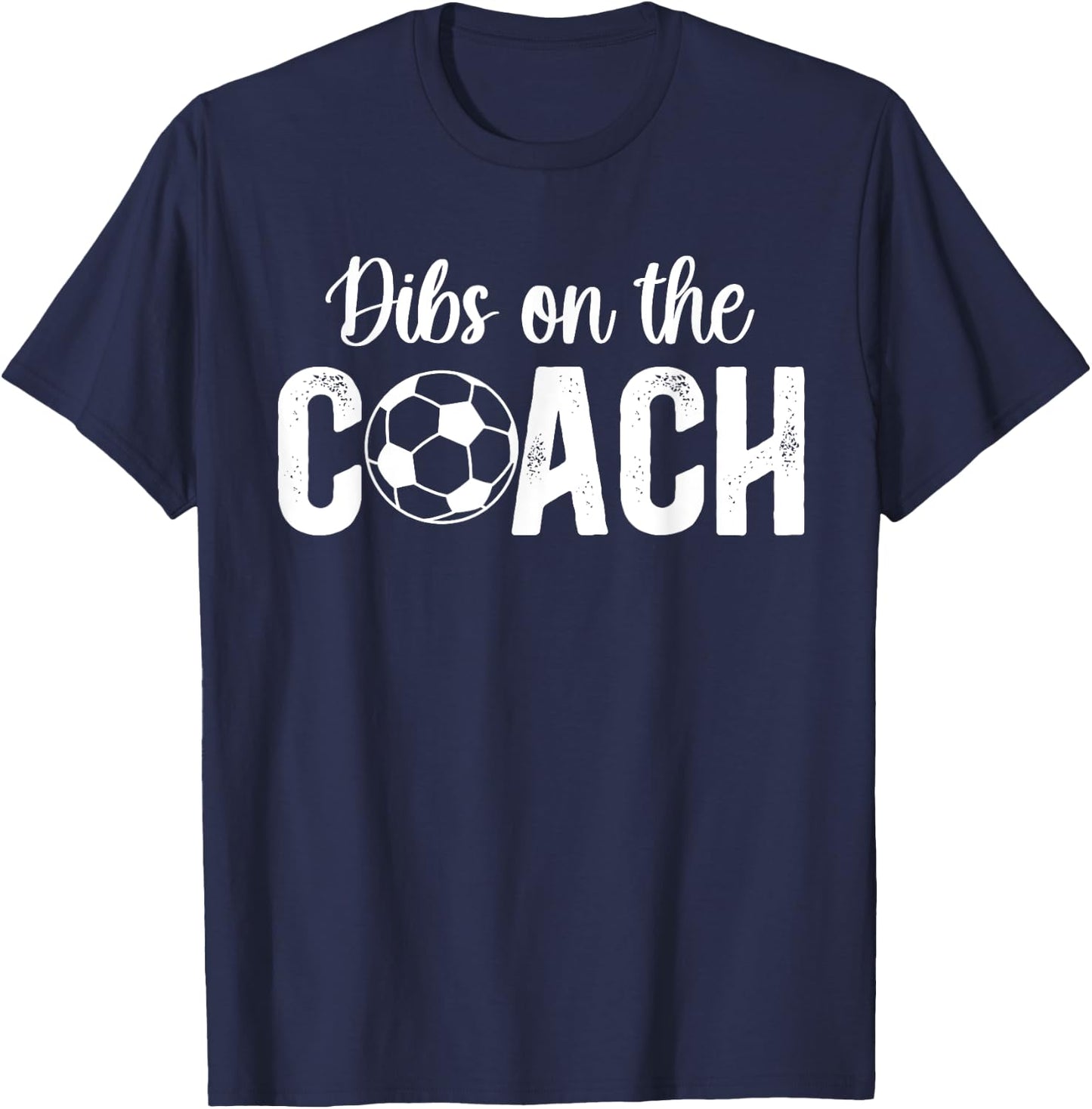 Dibs On The Coach Soccer Coach Wife Of A Soccer Coach T-Shirt - T-Shirt | Navy