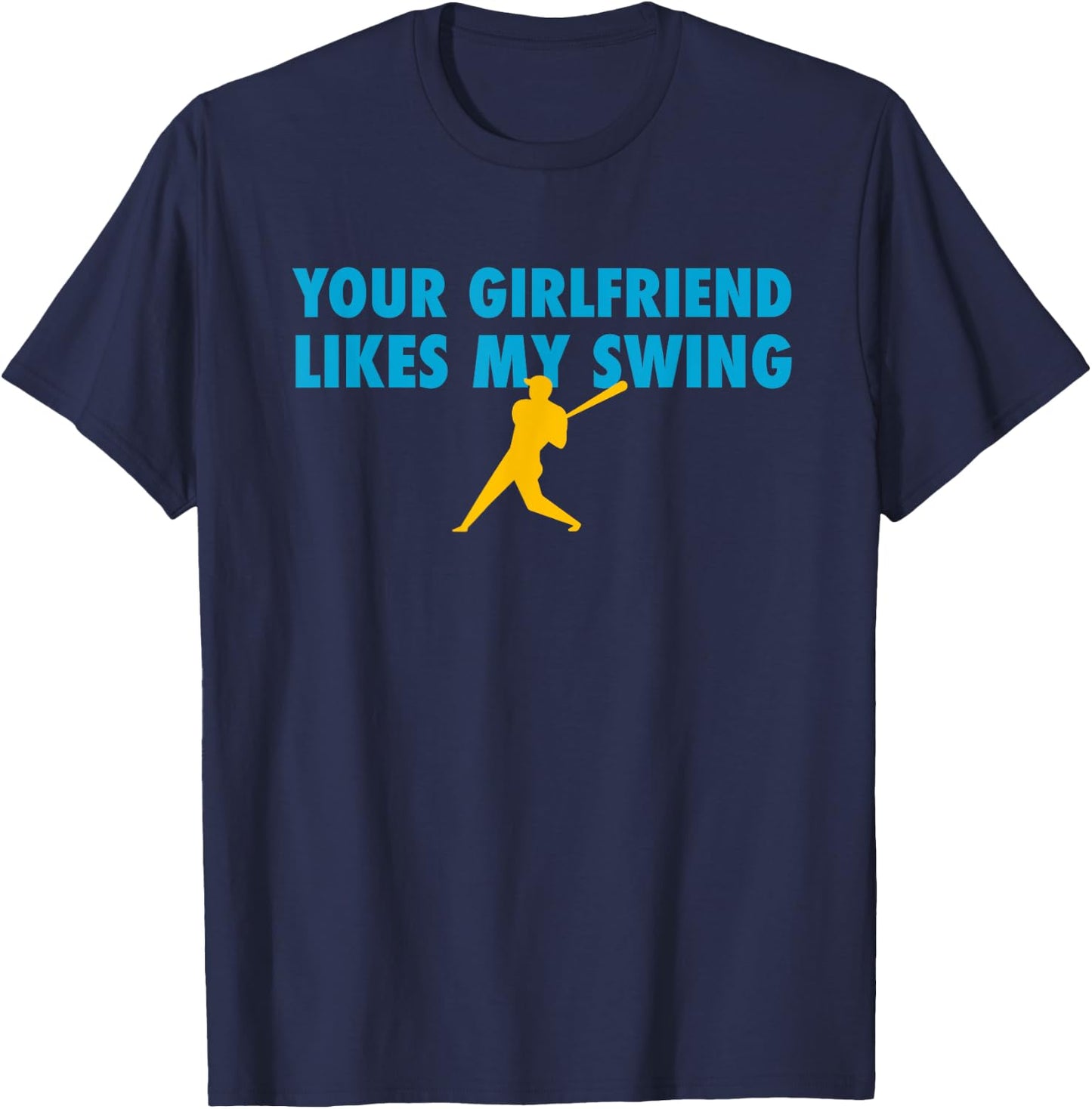 Your Girlfriend Likes My Swing Baseball Softball T-Shirt - T-Shirt | Navy