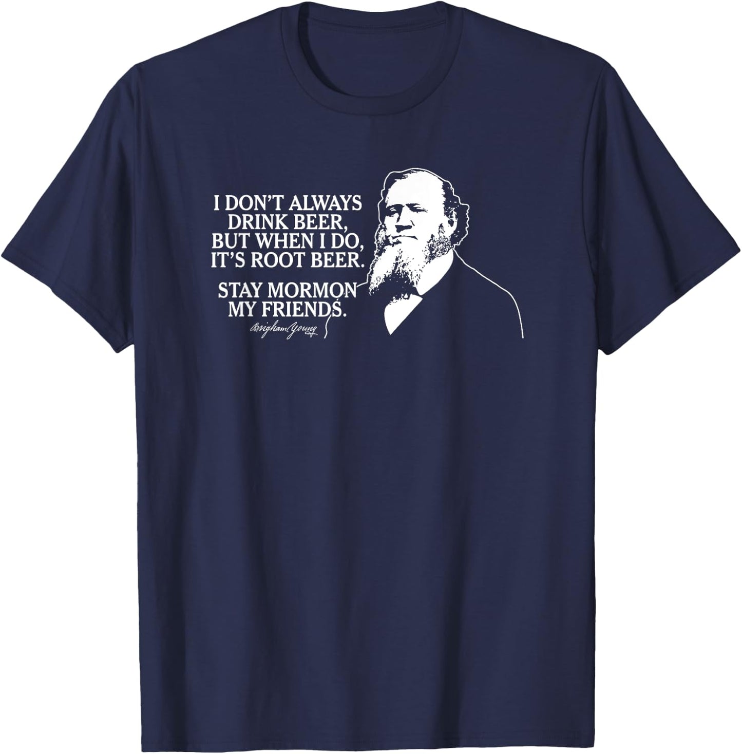 Stay Mormon My Friends Brigham Young Root Beer Funny T-Shirt - T-Shirt | Navy