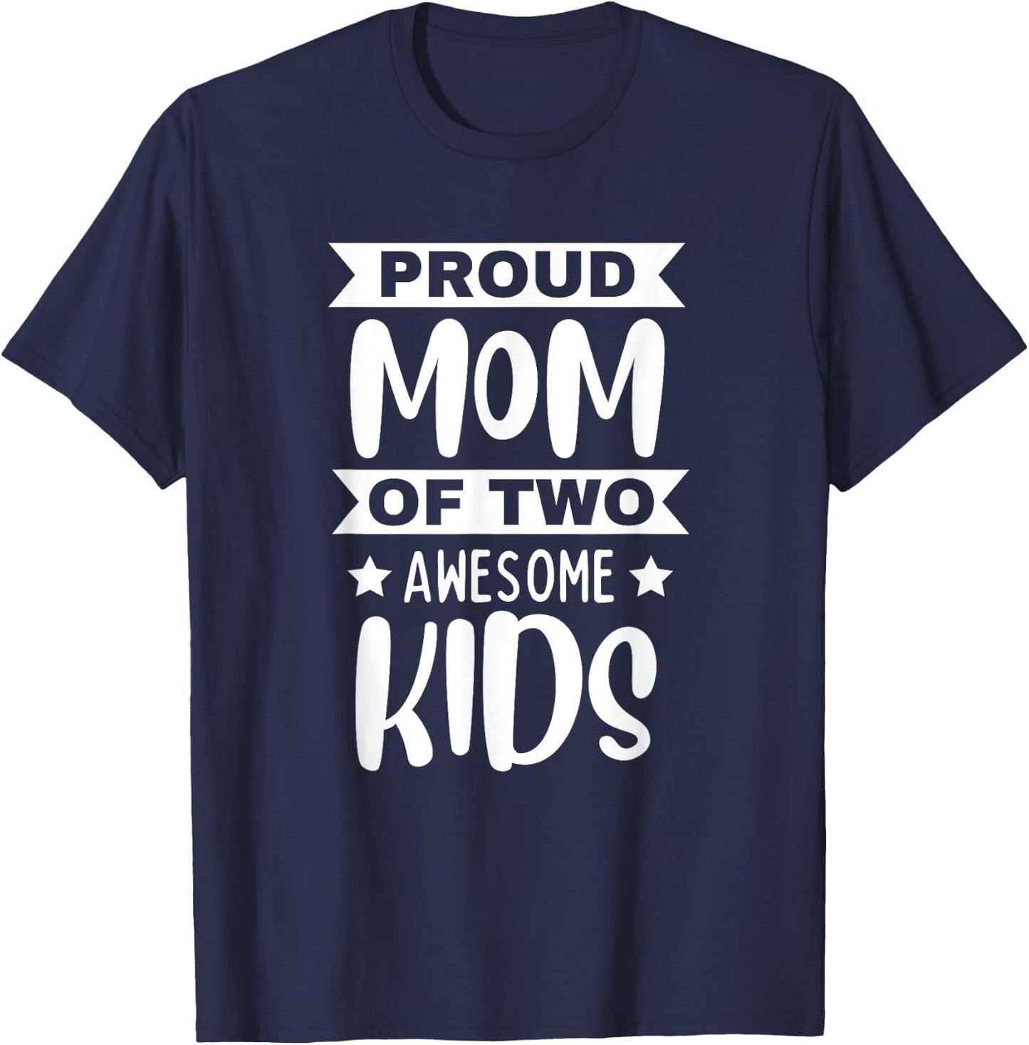 Proud Mom Of Two Awesome Kids Son Daughter Mama Mother's Day T-Shirt - T-Shirt | Navy