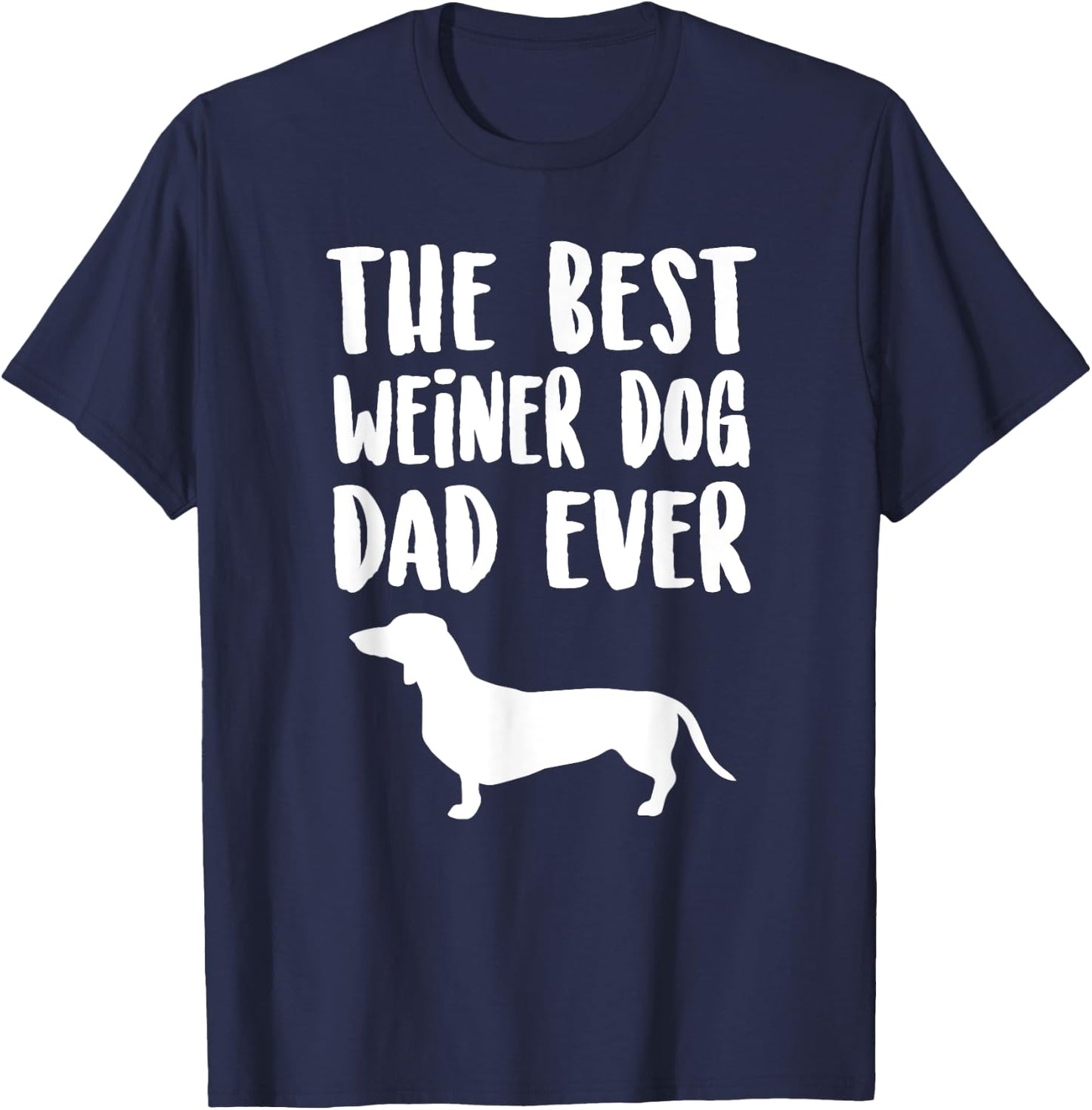 Best Weiner Dog Dad Ever, Unique Fathers Dachshund Gift Men Women Kids T-Shirt - T-Shirt | Navy