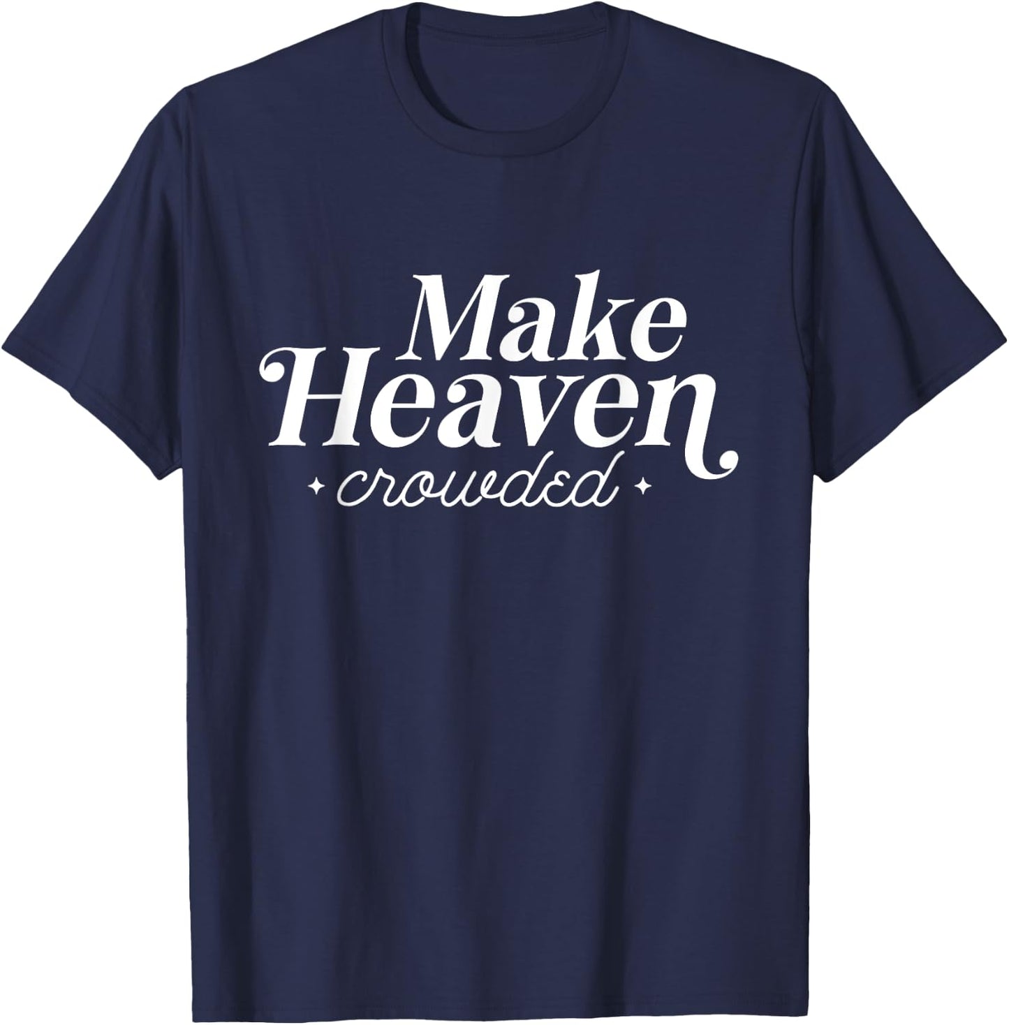 Make Heaven Crowded Christian Teacher Women T-Shirt - T-Shirt | Navy