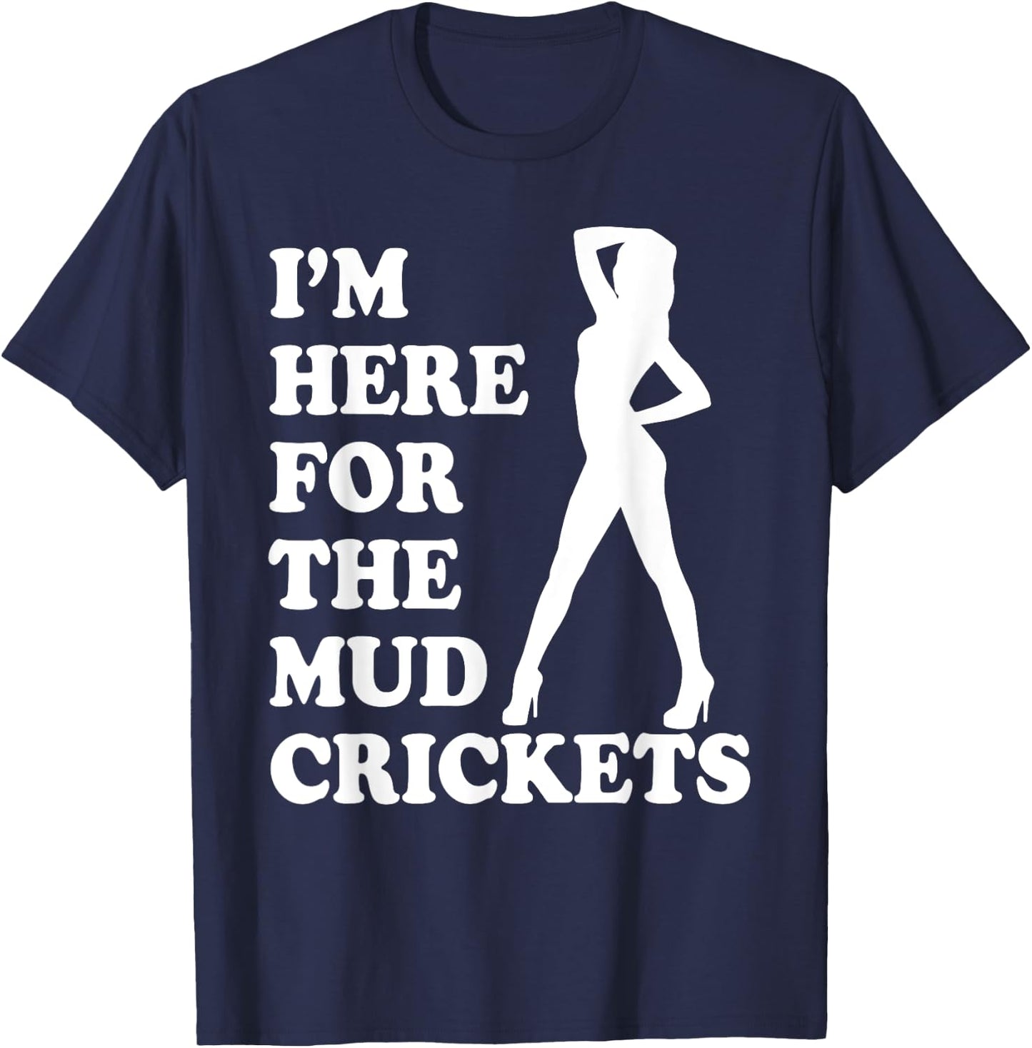 I'm Only Here For The Mud Crickets Funny Country T-Shirt - T-Shirt | Navy
