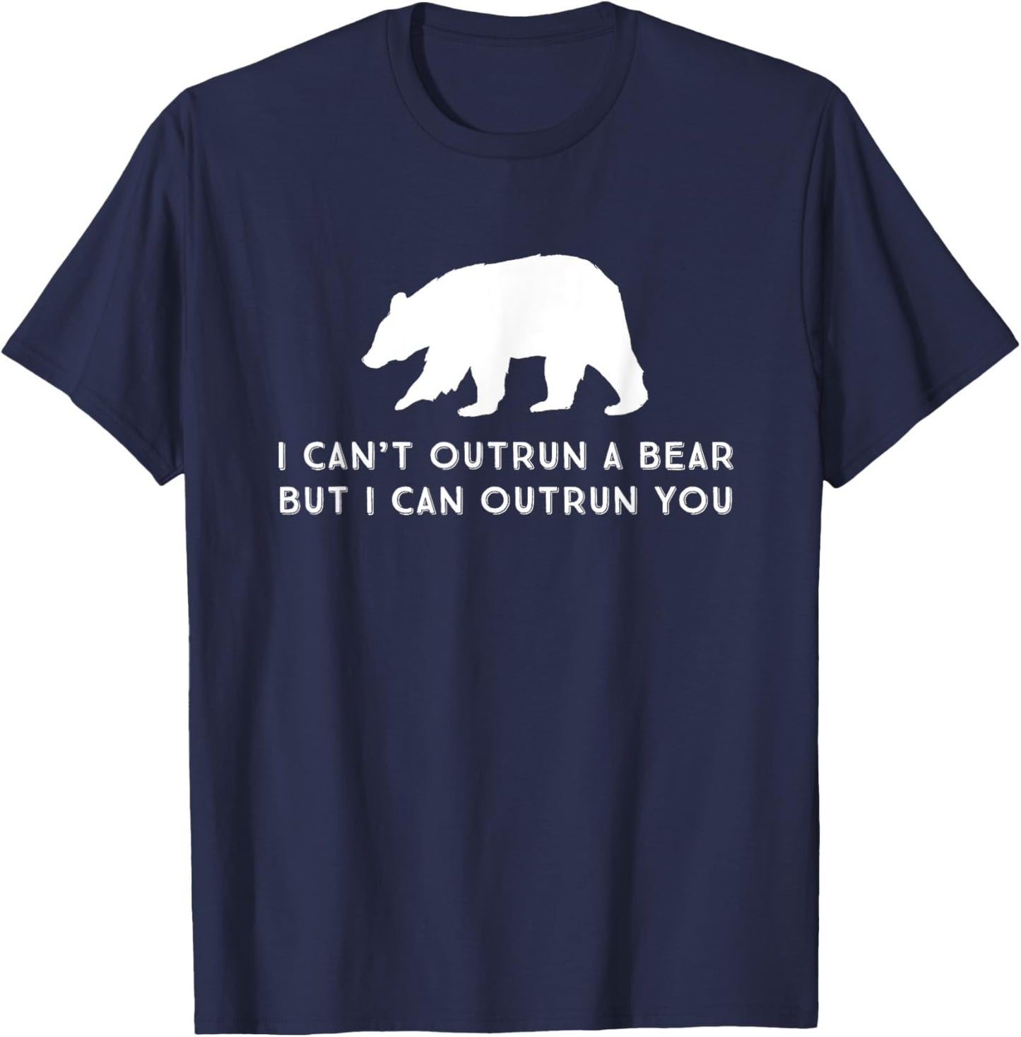 Funny I Can't Outrun A Bear But I Can Outrun You T-Shirt - T-Shirt | Navy