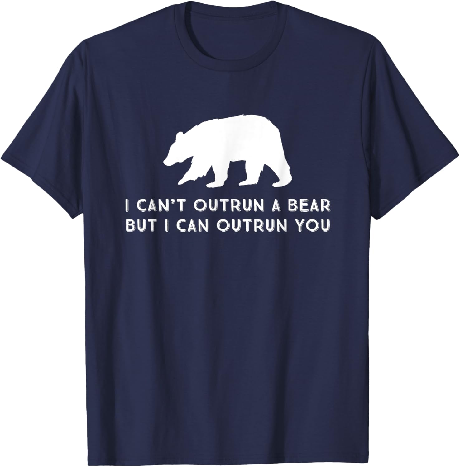 Funny I Can't Outrun A Bear But I Can Outrun You T-Shirt - T-Shirt | Navy