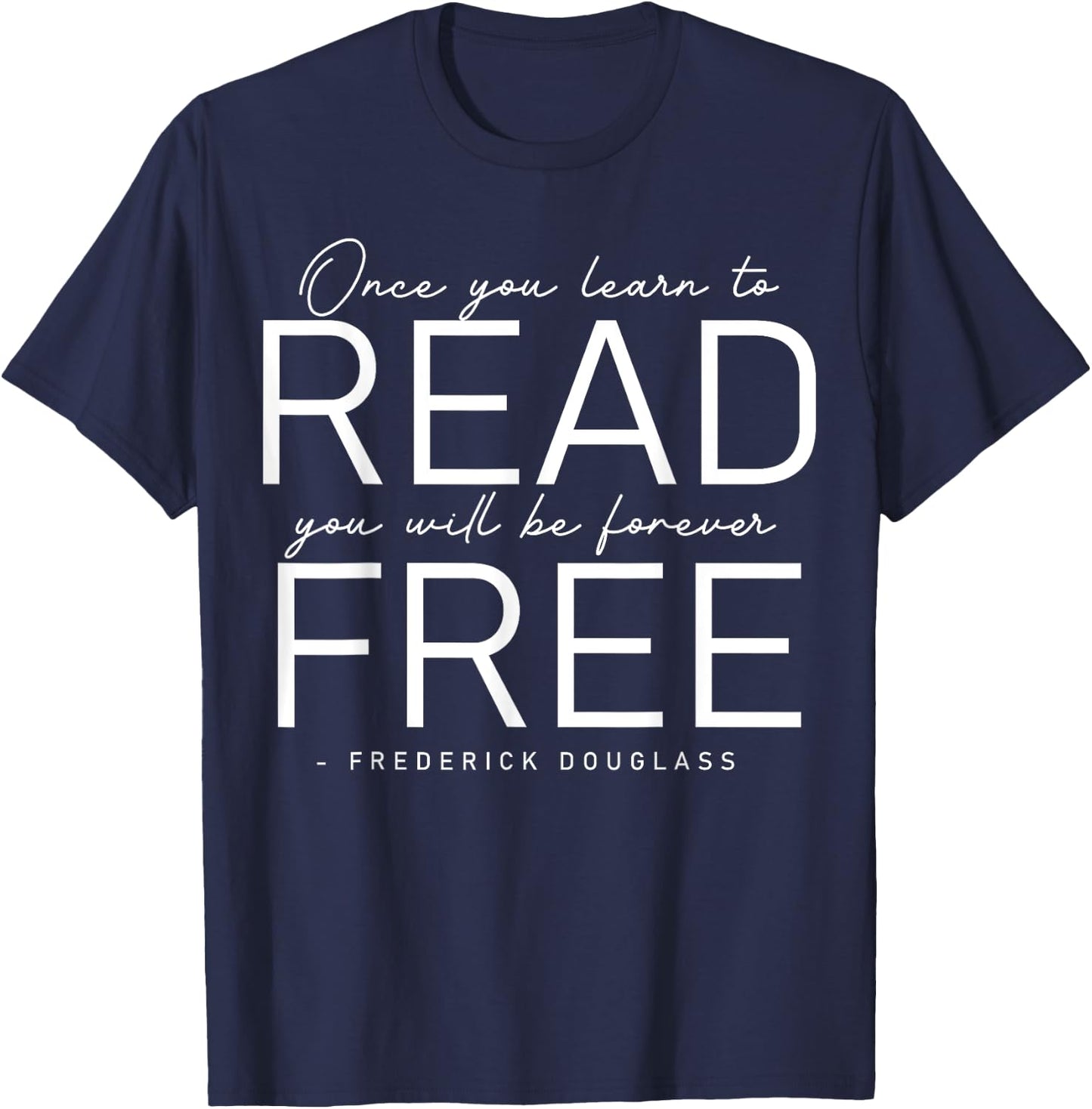 Frederick Douglass Famous Quotes - Once You Learn To Read T-Shirt - T-Shirt | Navy